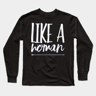 Like a woman Girl power Woman rule Long Sleeve T-Shirt